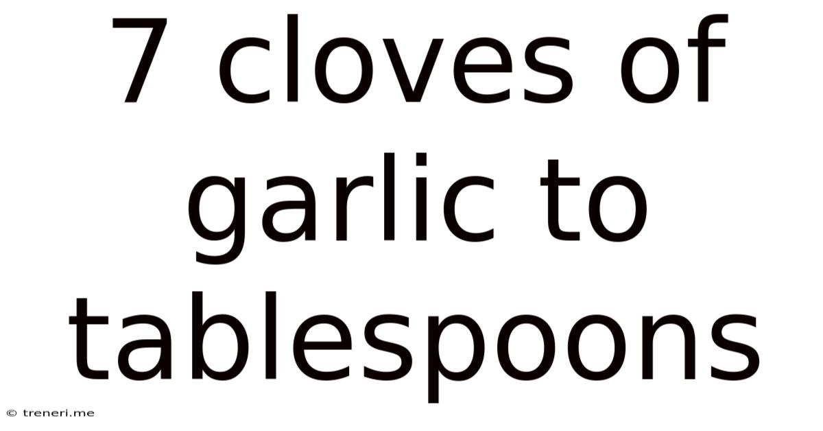7 Cloves Of Garlic To Tablespoons