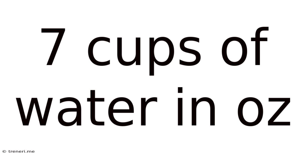 7 Cups Of Water In Oz