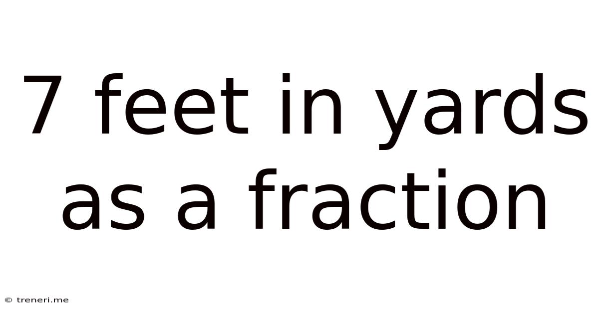 7 Feet In Yards As A Fraction