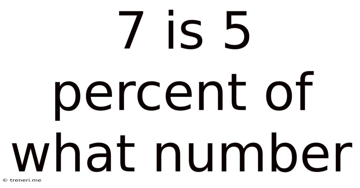 7 Is 5 Percent Of What Number
