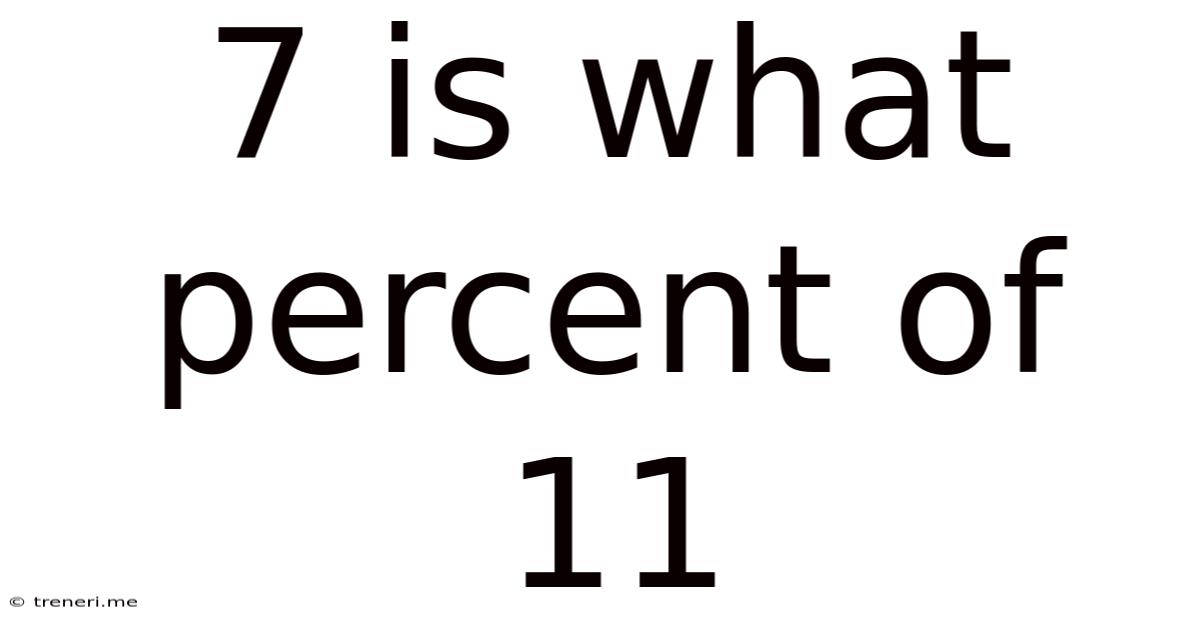 7 Is What Percent Of 11