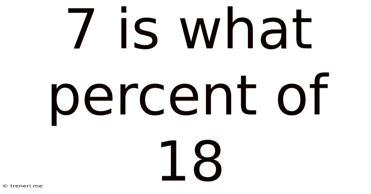 7 Is What Percent Of 18