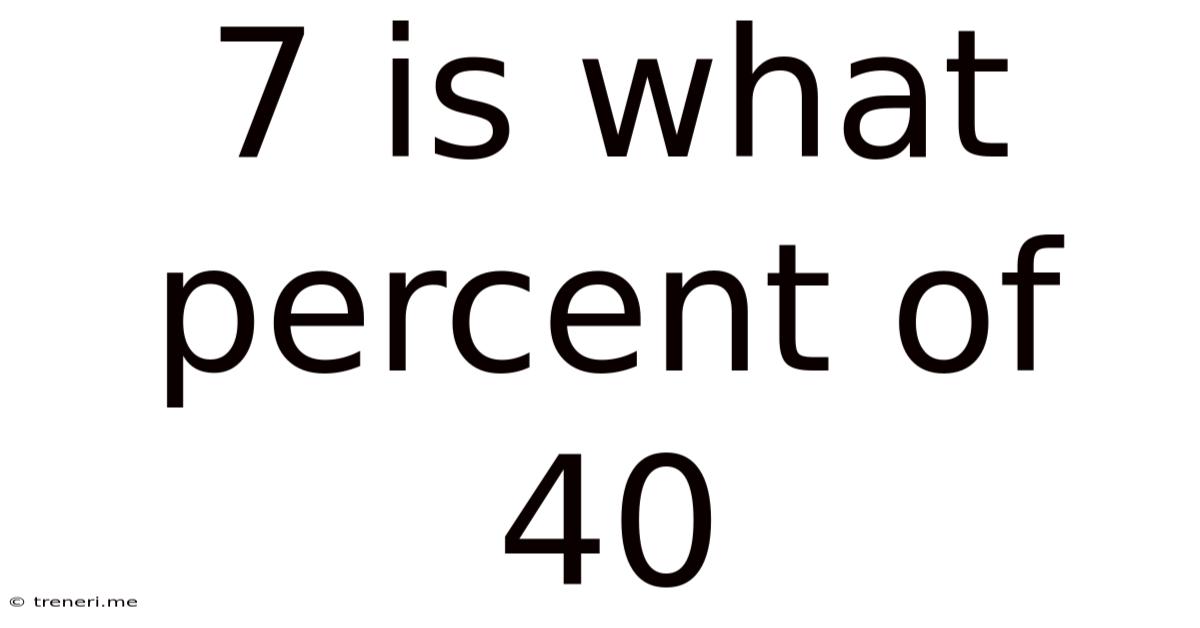 7 Is What Percent Of 40