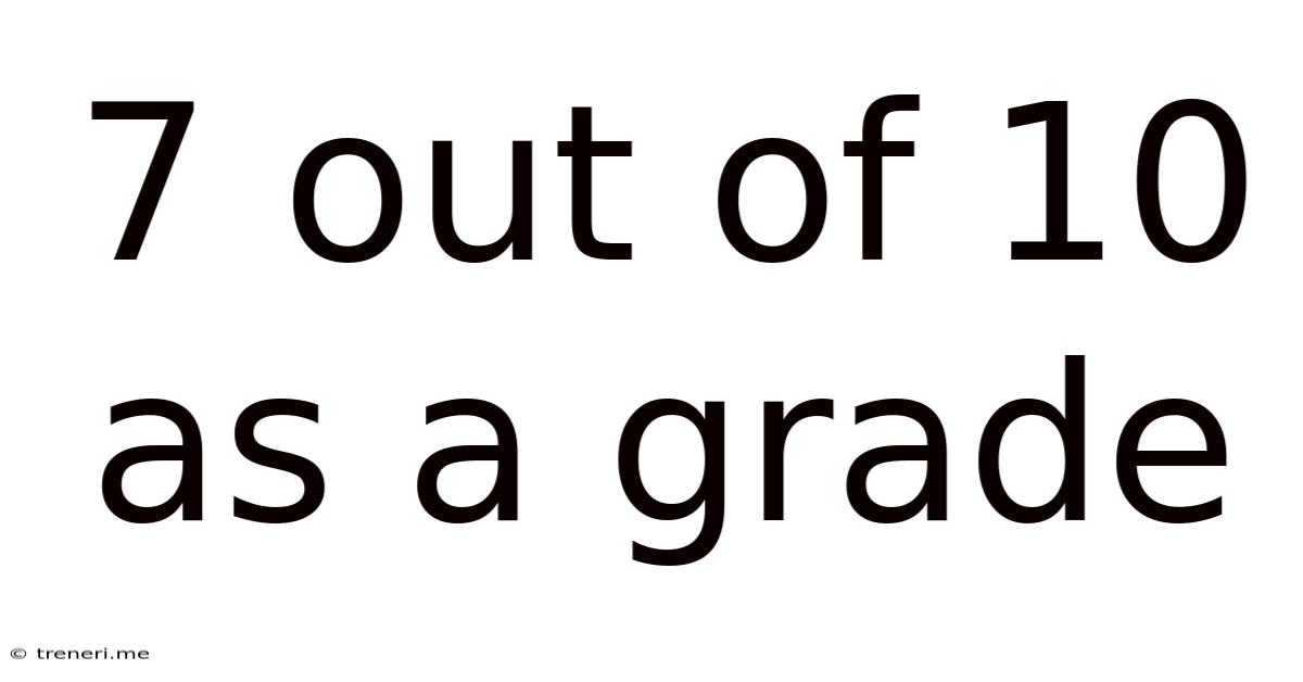 7 Out Of 10 As A Grade