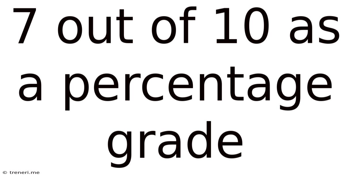 7 Out Of 10 As A Percentage Grade