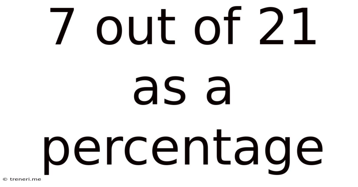 7 Out Of 21 As A Percentage