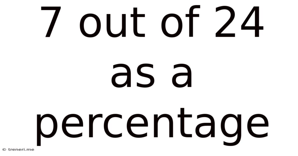 7 Out Of 24 As A Percentage