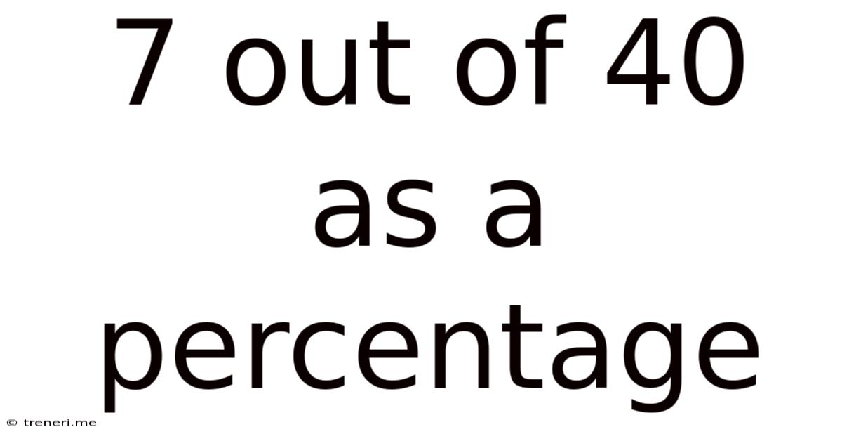 7 Out Of 40 As A Percentage
