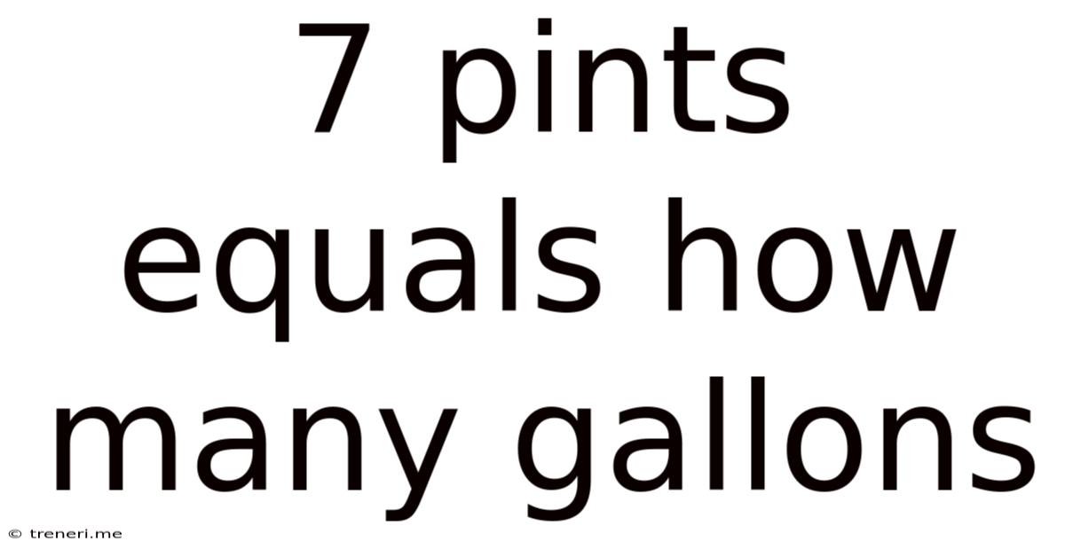 7 Pints Equals How Many Gallons