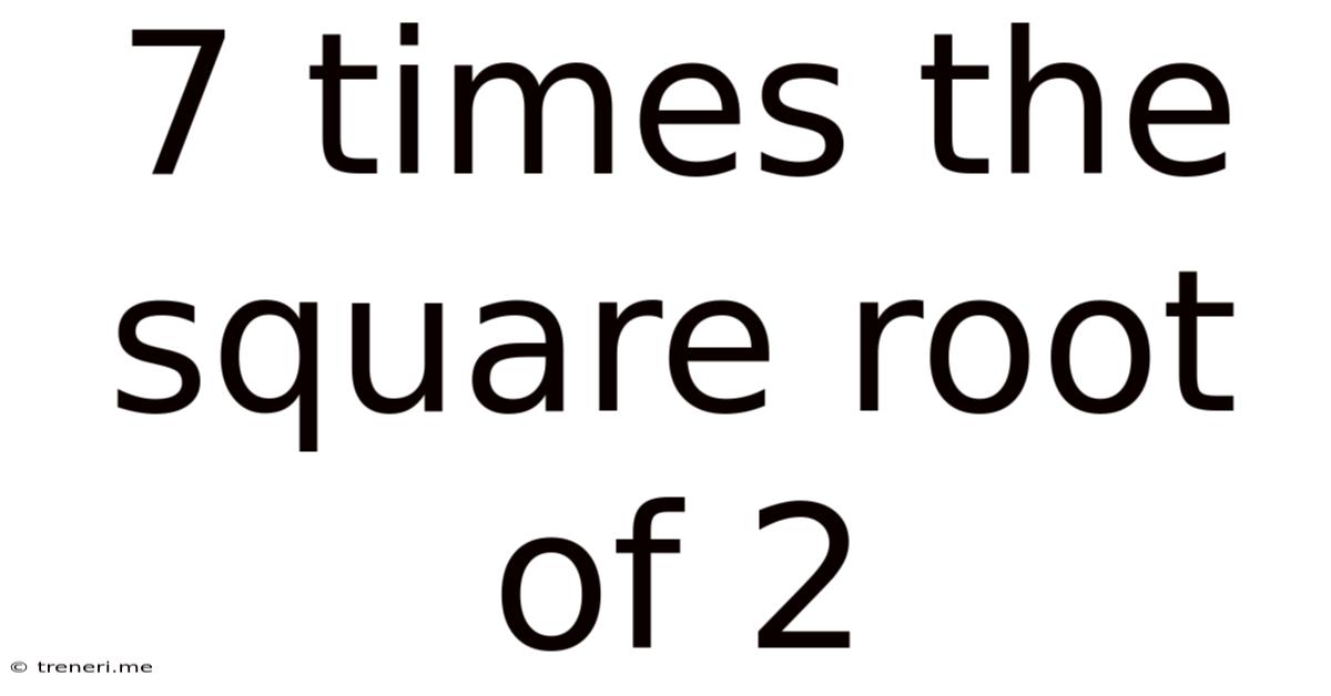7 Times The Square Root Of 2