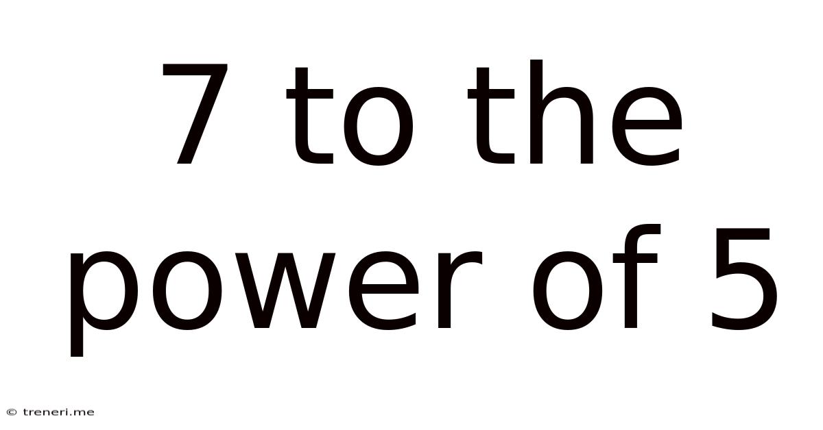 7 To The Power Of 5