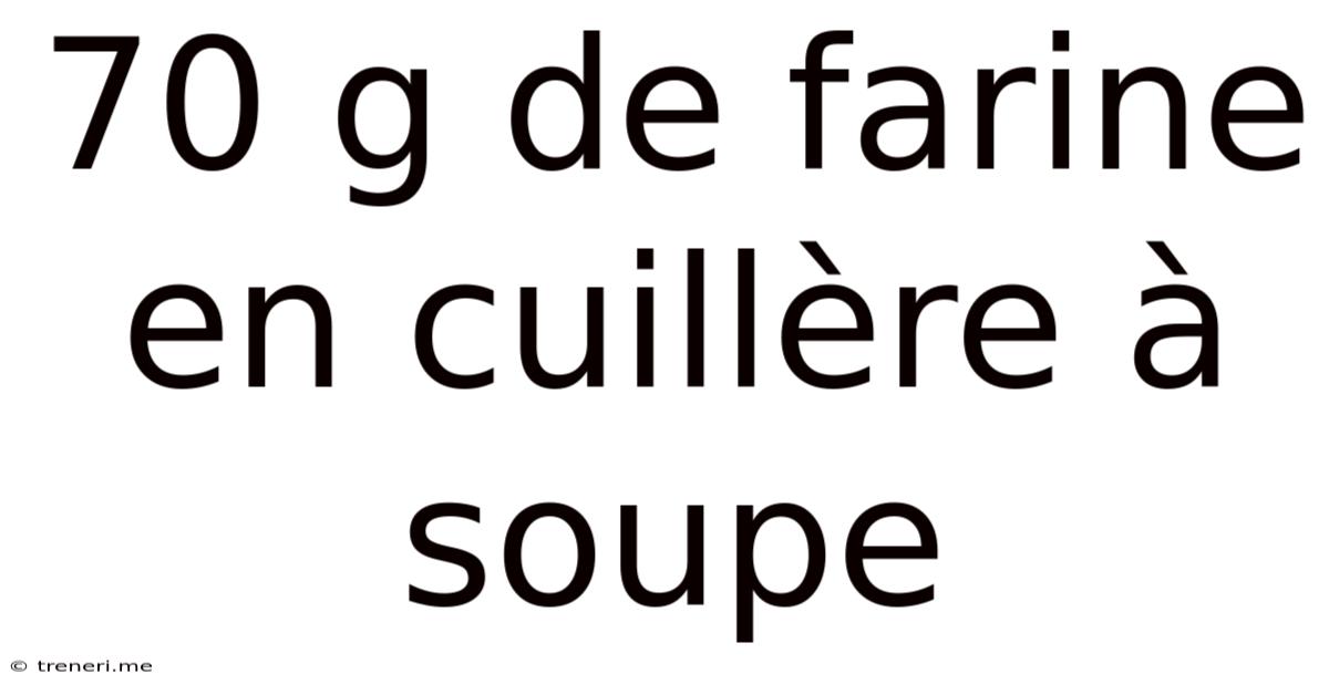 70 G De Farine En Cuillère À Soupe