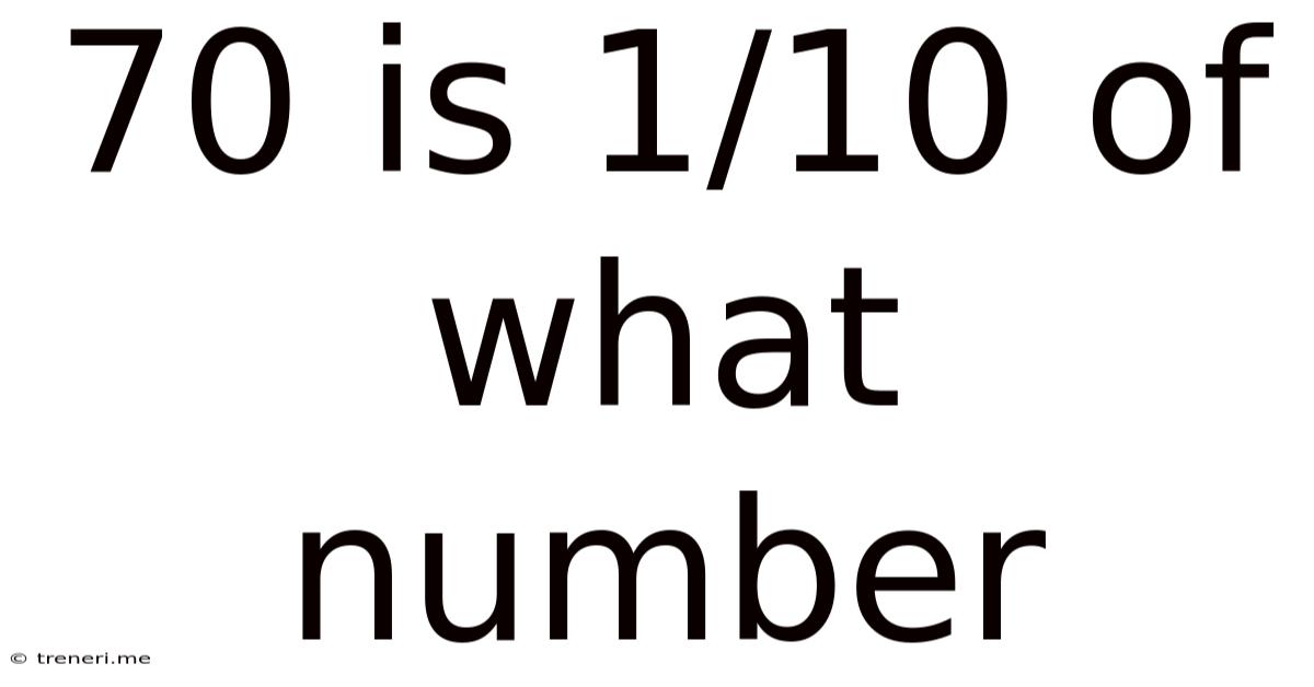 70 Is 1/10 Of What Number