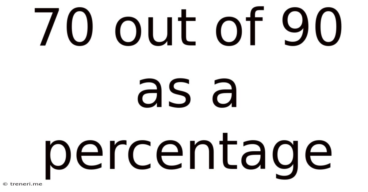 70 Out Of 90 As A Percentage
