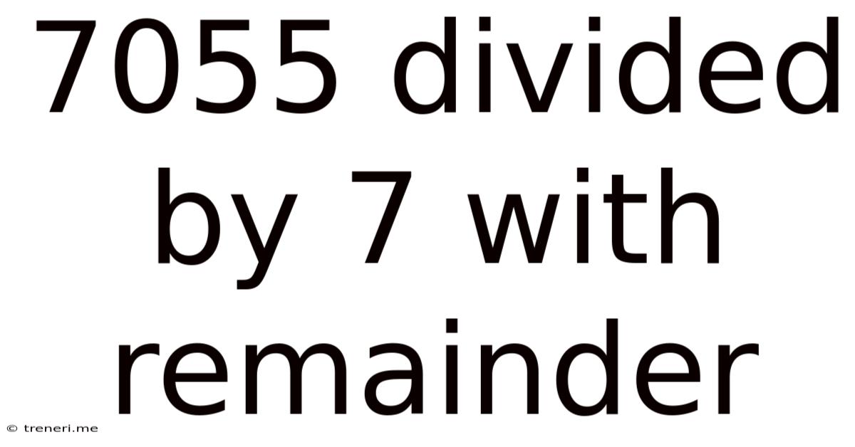 7055 Divided By 7 With Remainder