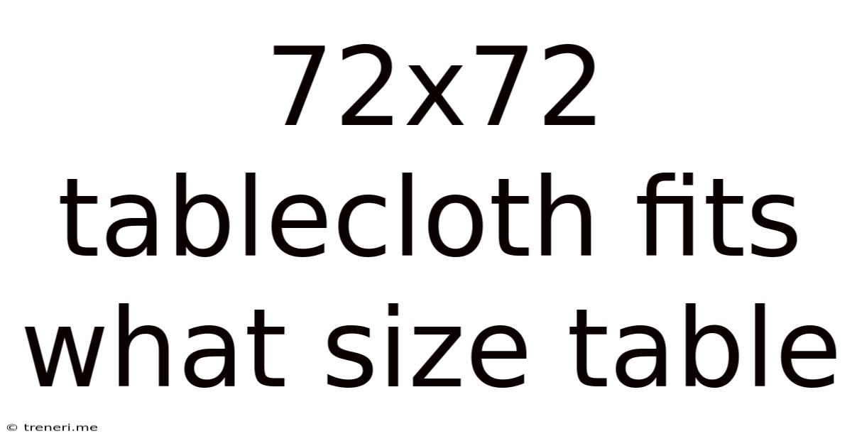 72x72 Tablecloth Fits What Size Table