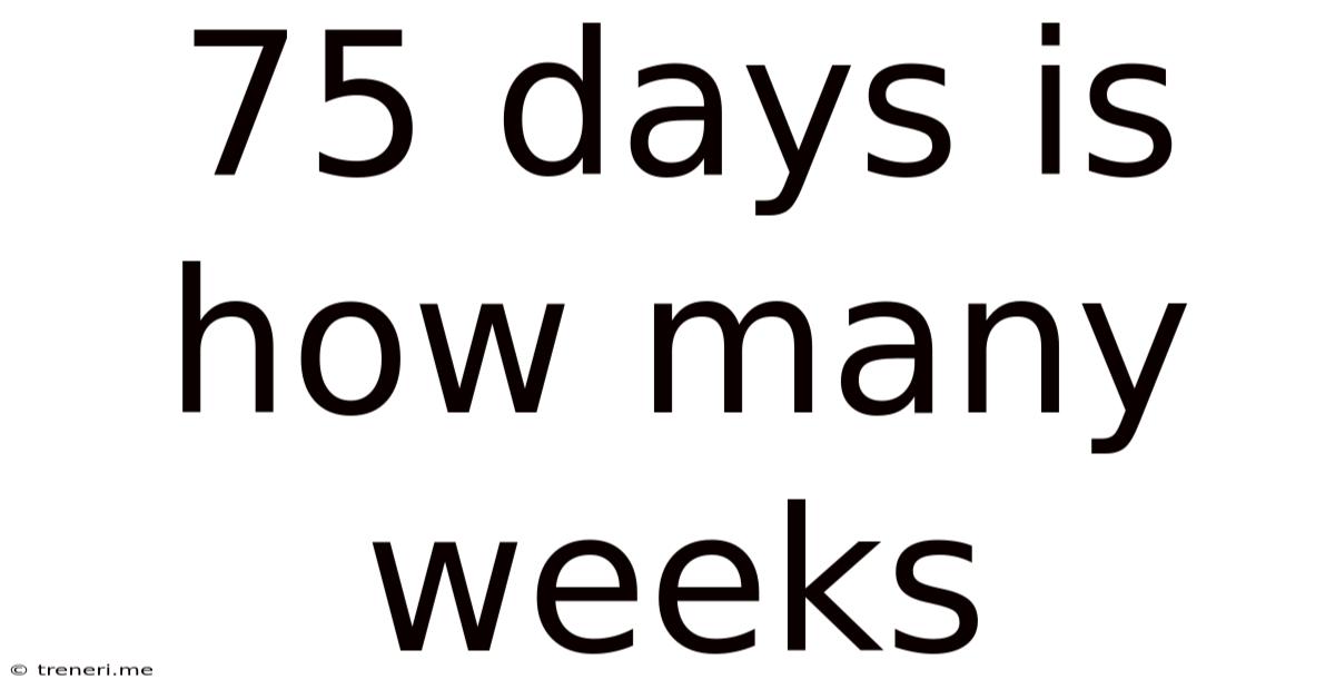 75 Days Is How Many Weeks