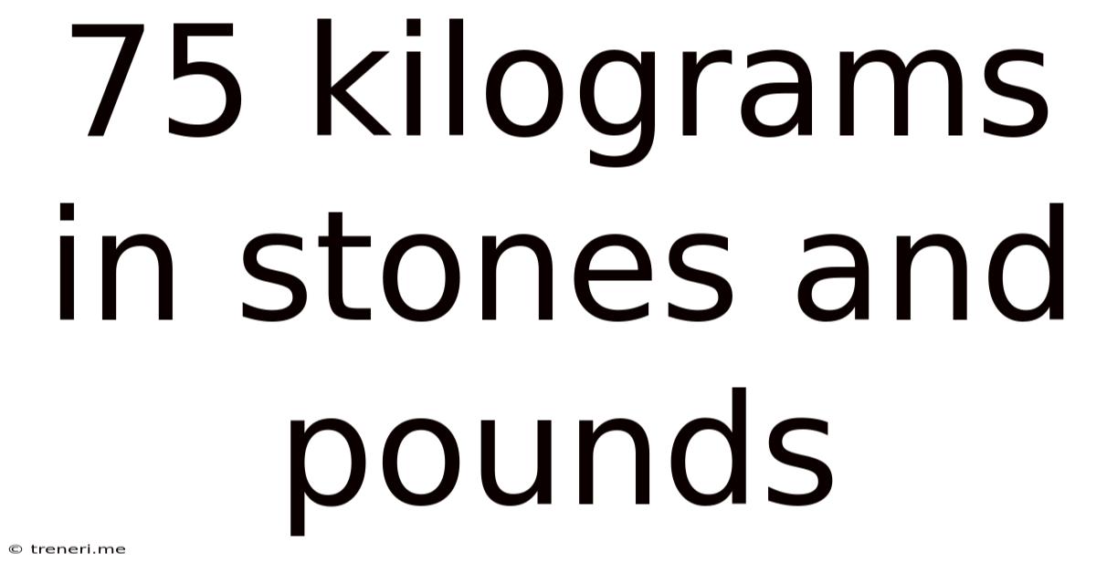 75 Kilograms In Stones And Pounds