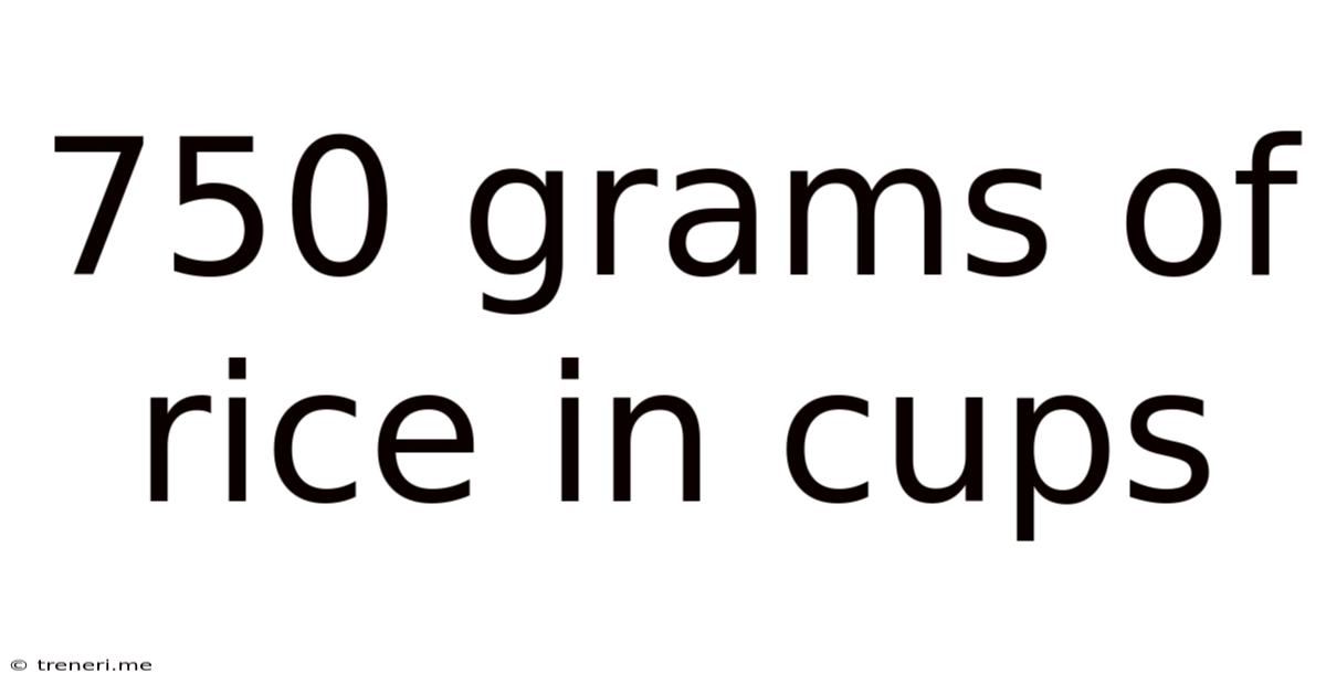750 Grams Of Rice In Cups