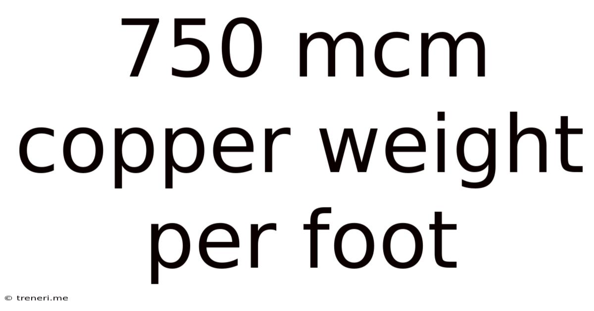 750 Mcm Copper Weight Per Foot