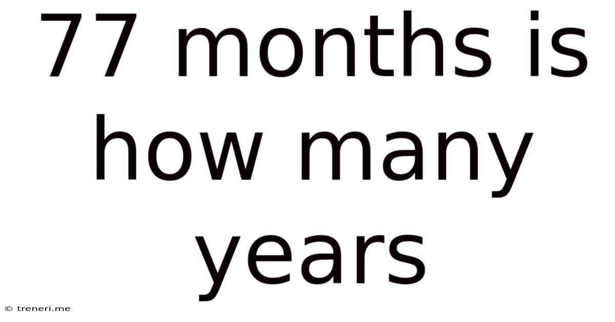 77 Months Is How Many Years