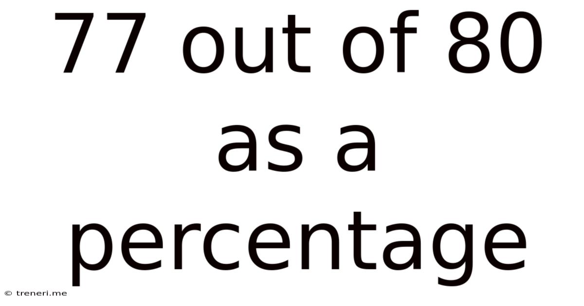 77 Out Of 80 As A Percentage