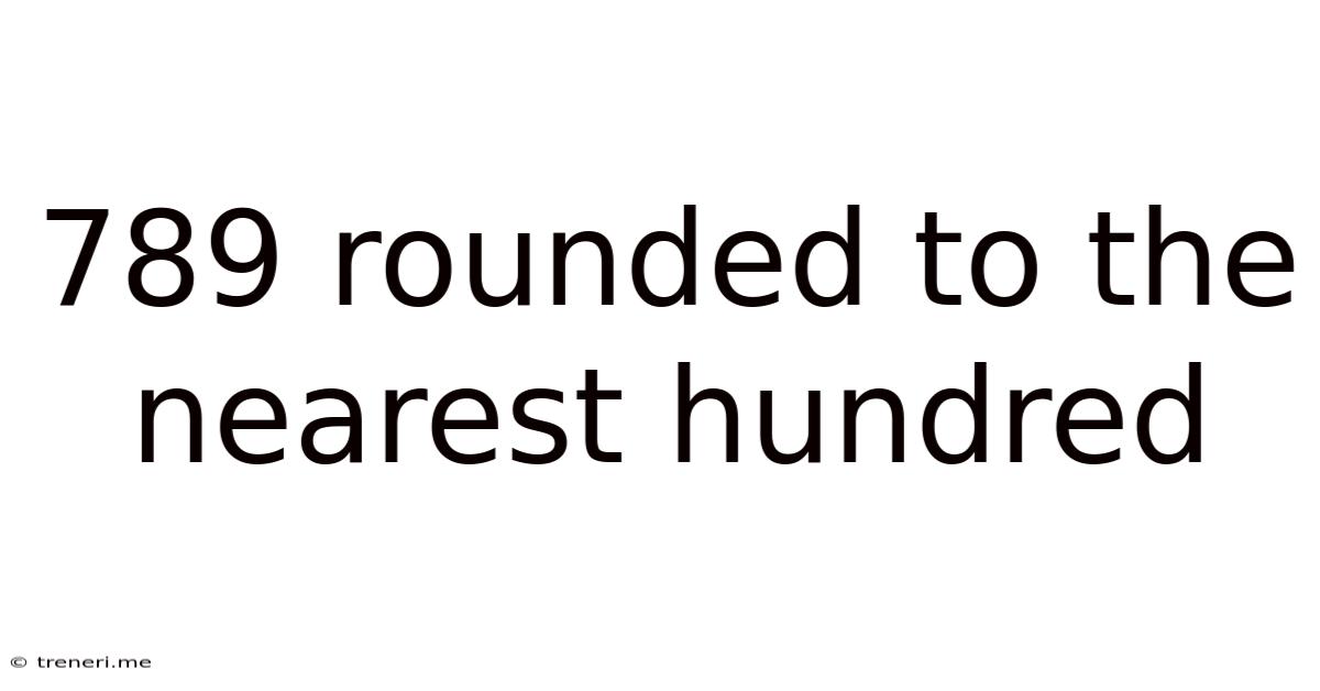789 Rounded To The Nearest Hundred