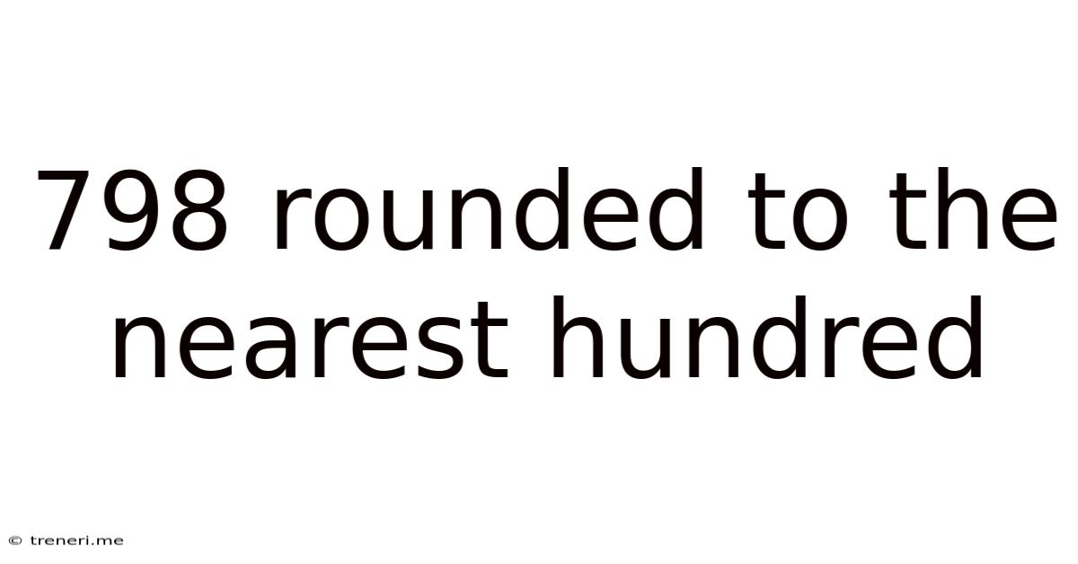 798 Rounded To The Nearest Hundred