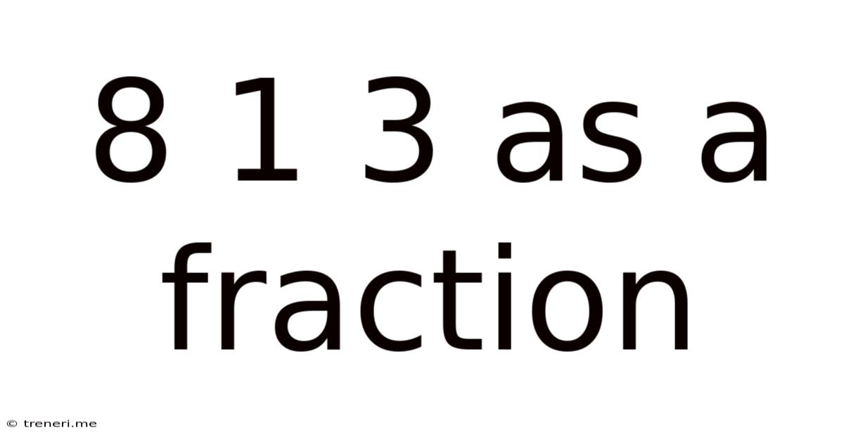 8 1 3 As A Fraction