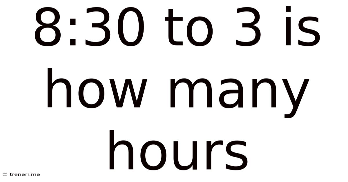 8:30 To 3 Is How Many Hours