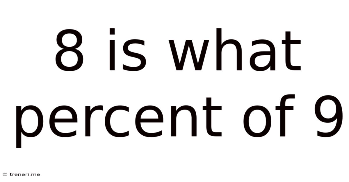 8 Is What Percent Of 9