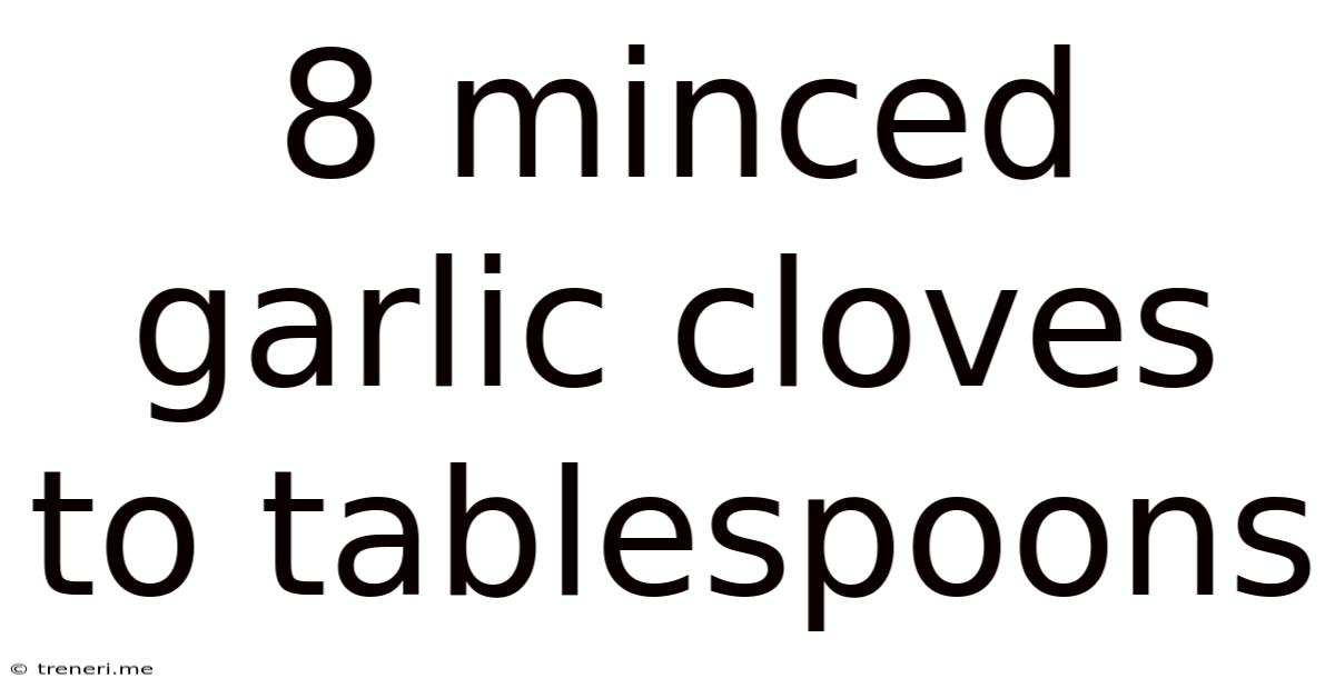 8 Minced Garlic Cloves To Tablespoons
