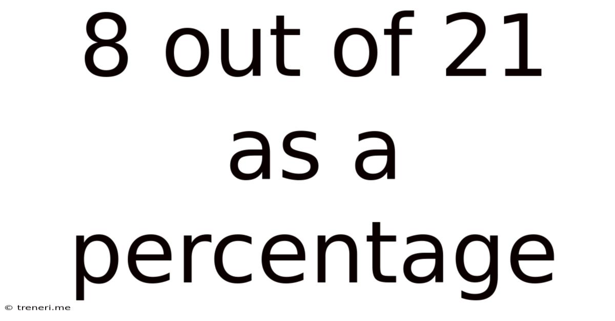 8 Out Of 21 As A Percentage