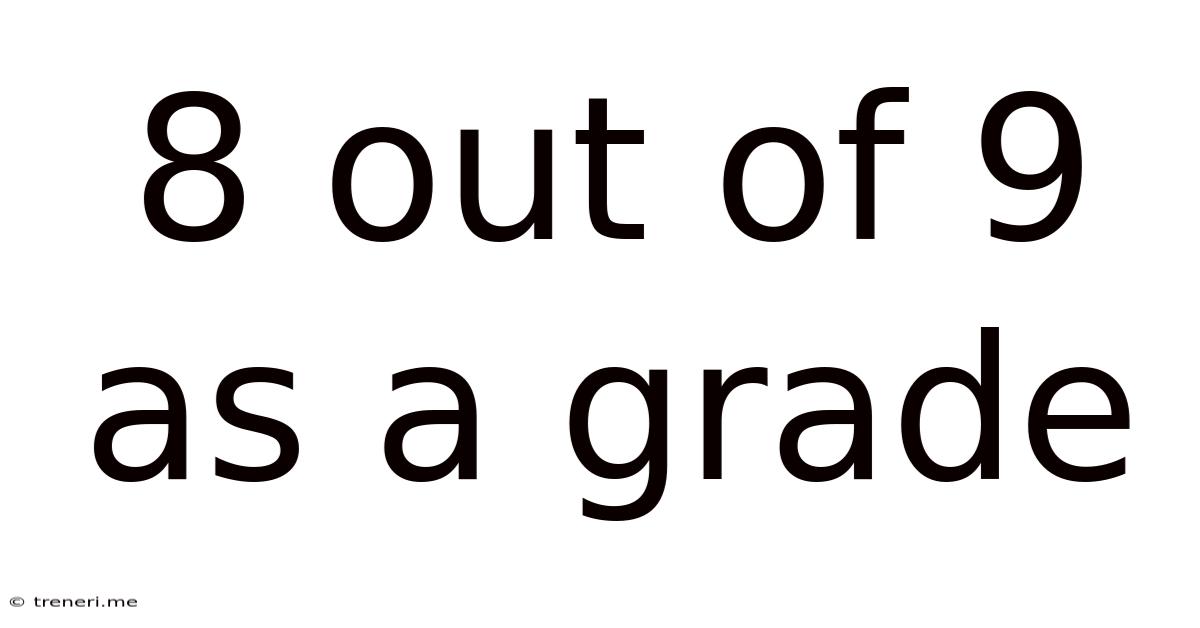 8 Out Of 9 As A Grade