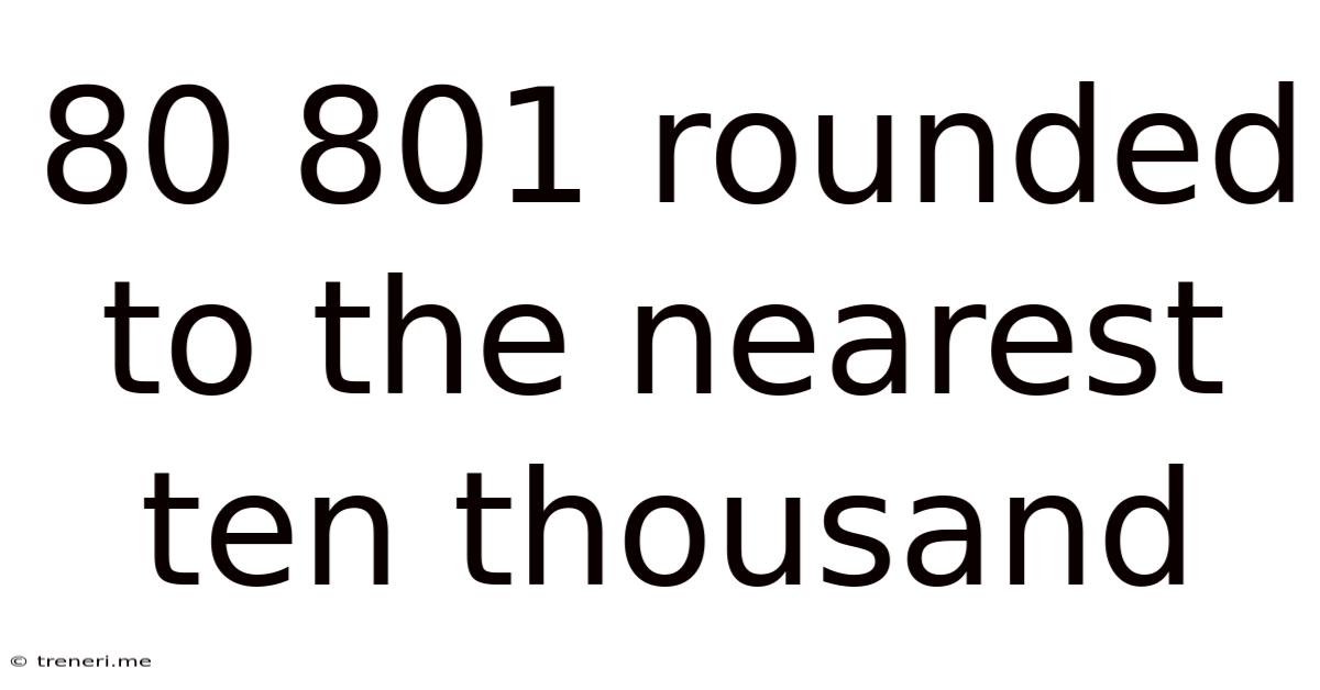 80 801 Rounded To The Nearest Ten Thousand