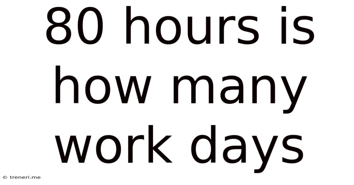 80 Hours Is How Many Work Days