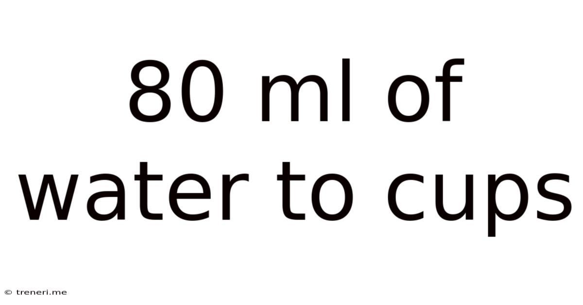 80 Ml Of Water To Cups