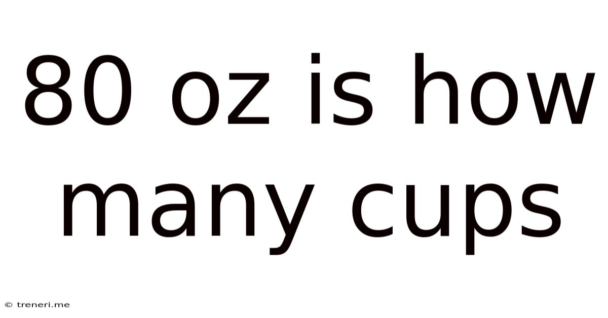 80 Oz Is How Many Cups