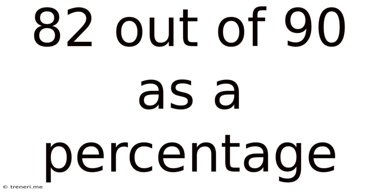 82 Out Of 90 As A Percentage