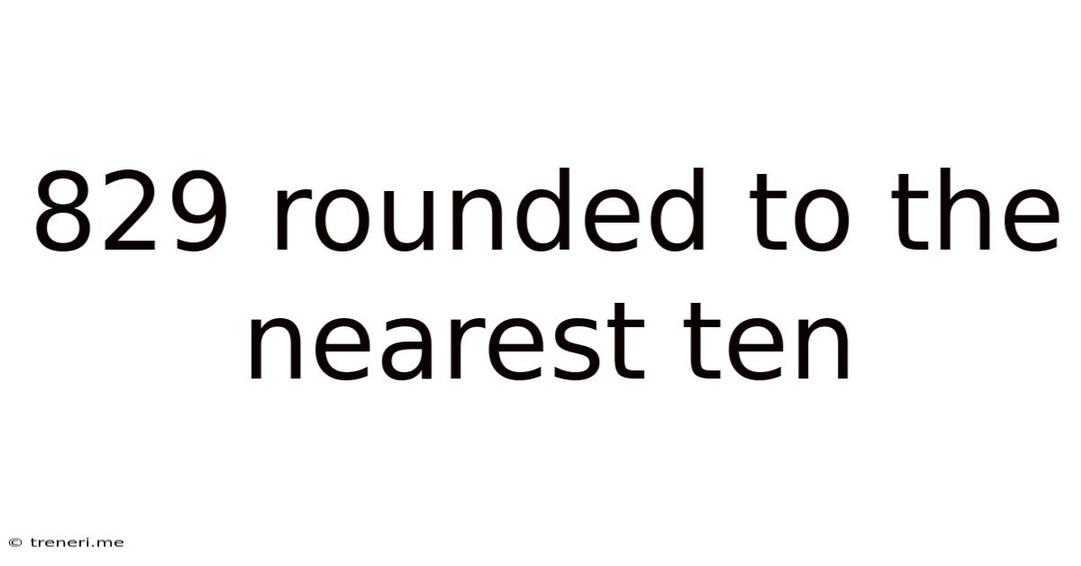 829 Rounded To The Nearest Ten