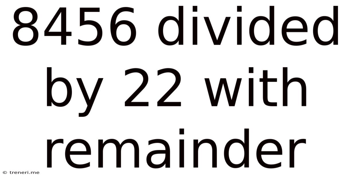 8456 Divided By 22 With Remainder