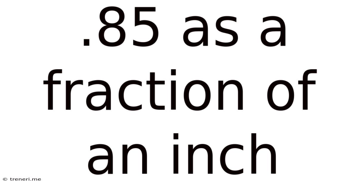 .85 As A Fraction Of An Inch