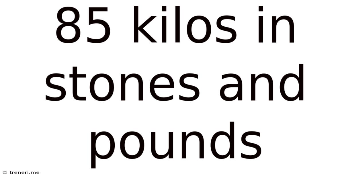 85 Kilos In Stones And Pounds