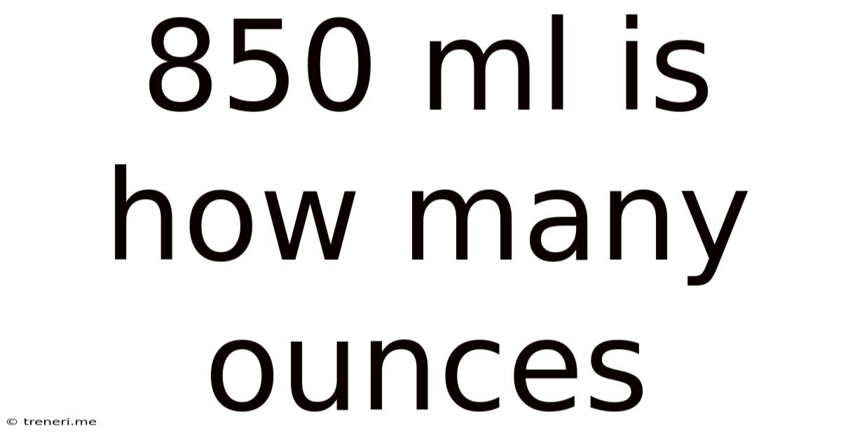 850 Ml Is How Many Ounces