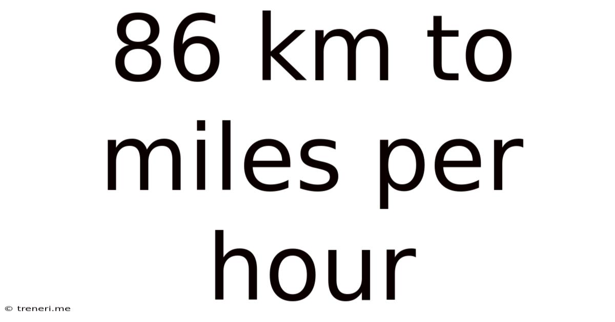 86 Km To Miles Per Hour