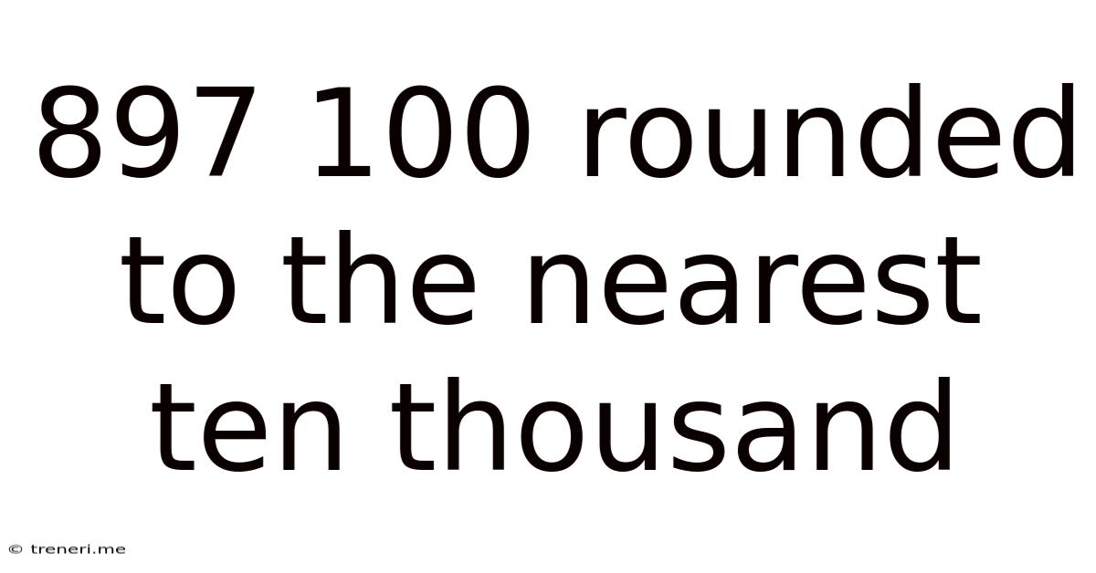897 100 Rounded To The Nearest Ten Thousand