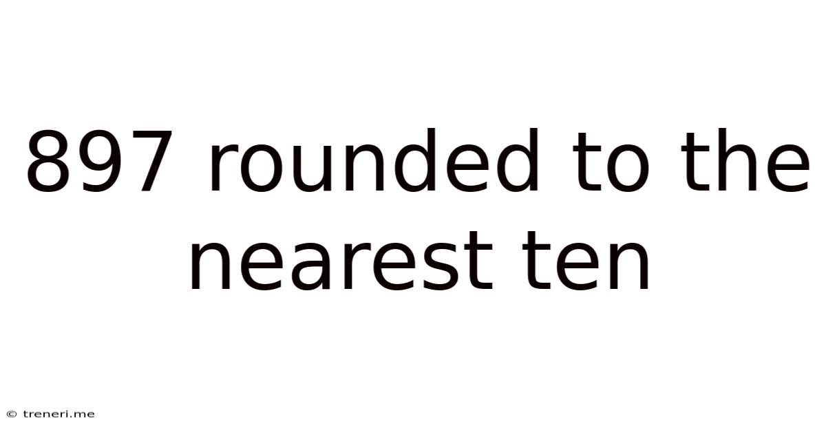 897 Rounded To The Nearest Ten
