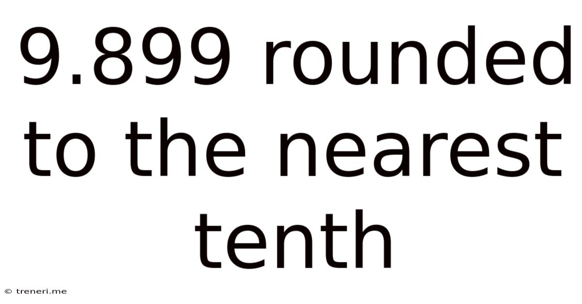 9.899 Rounded To The Nearest Tenth