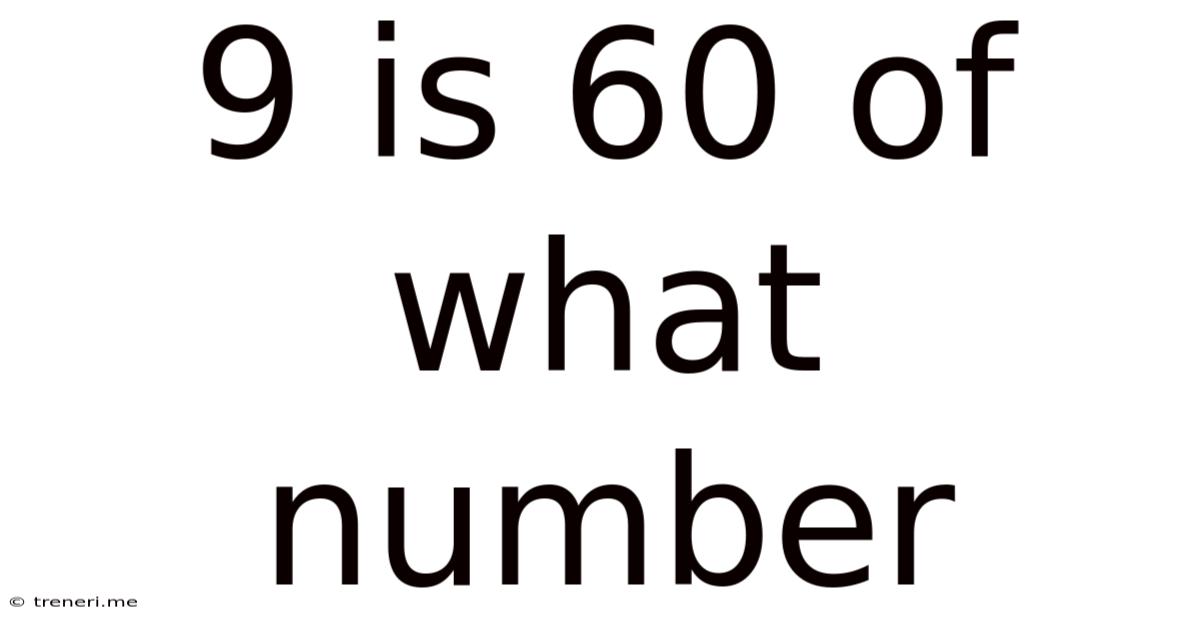 9 Is 60 Of What Number