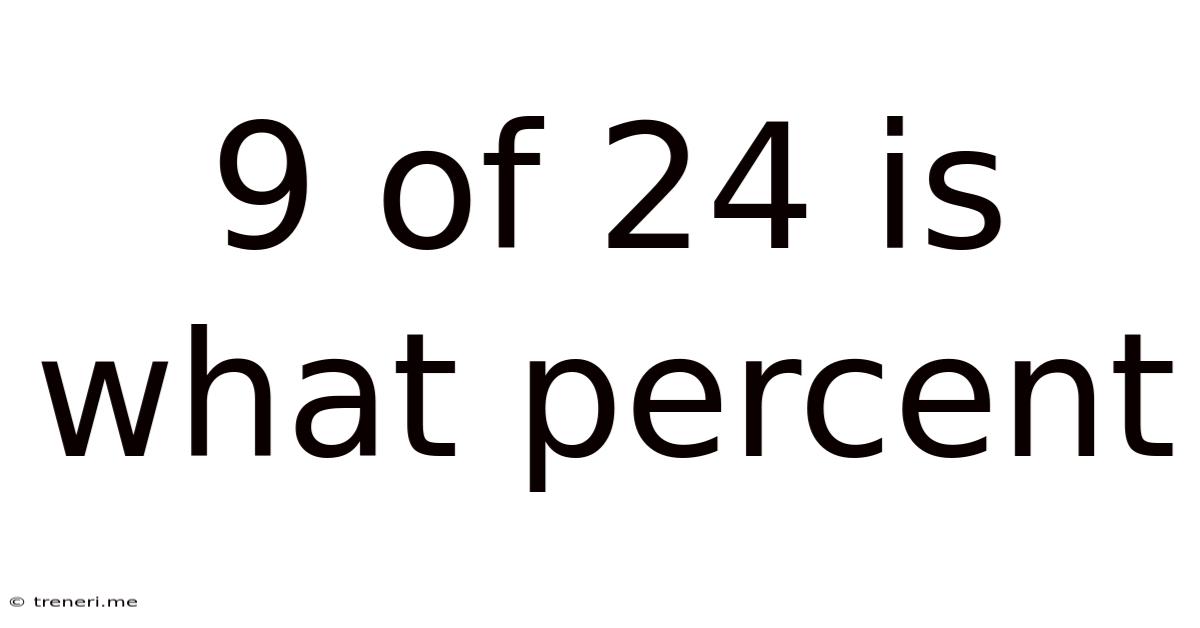 9 Of 24 Is What Percent